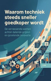 Waarom techniek steeds sneller goedkoper wordt