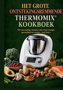 Het grote ontstekingsremmende Thermomix®-kookboek: 100 eenvoudige recepten voor meer energie, gezondheid en welzijn