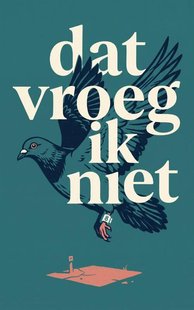 Dat vroeg ik niet